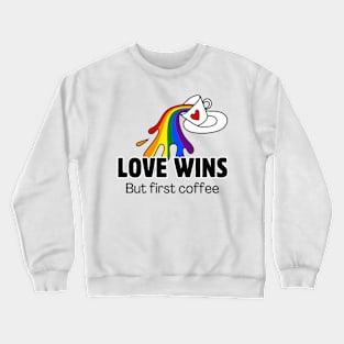 Love Wins... but first coffee Crewneck Sweatshirt